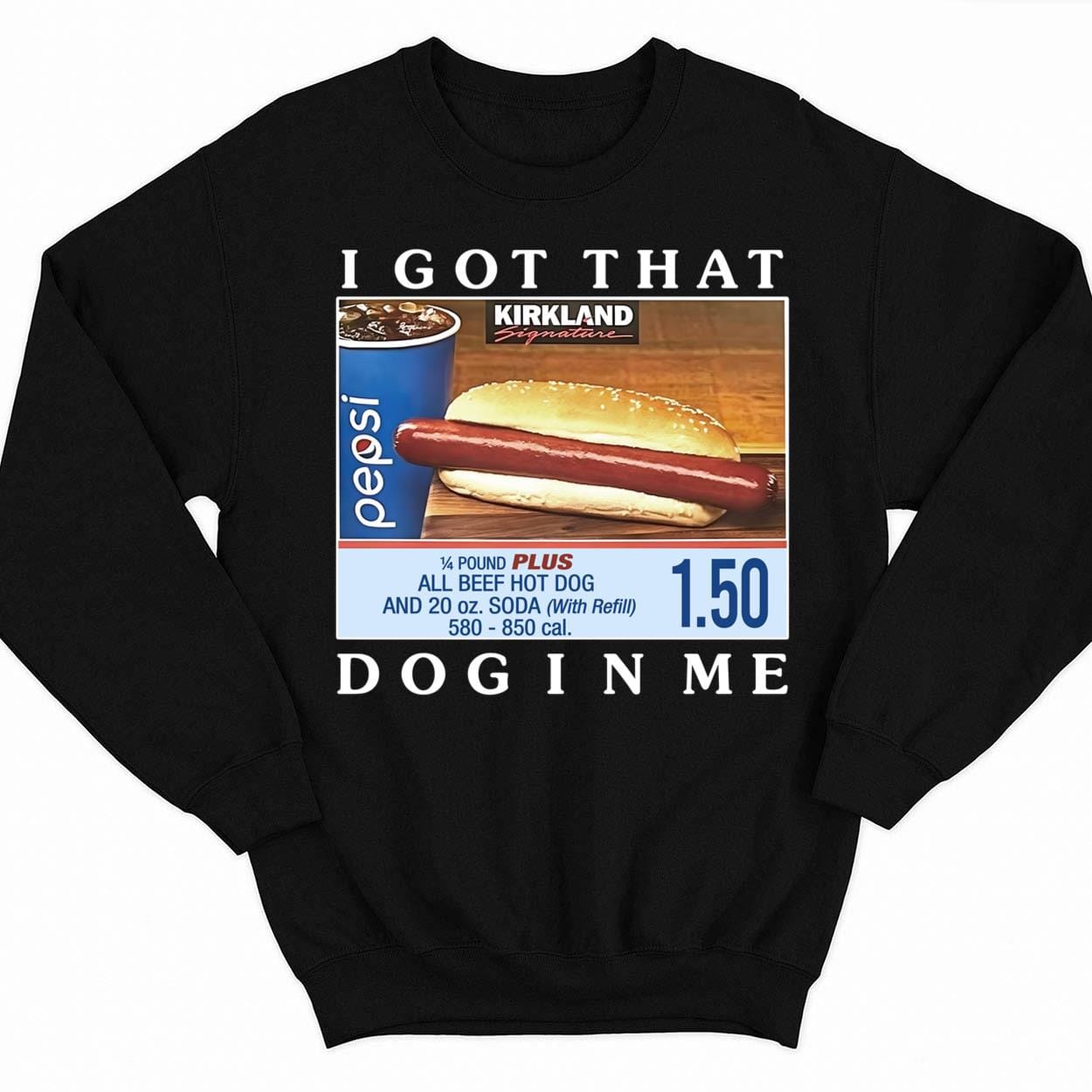 Shirt with a picture of Costco's $1.50 hot dog, with the caption "I got that dog in me."