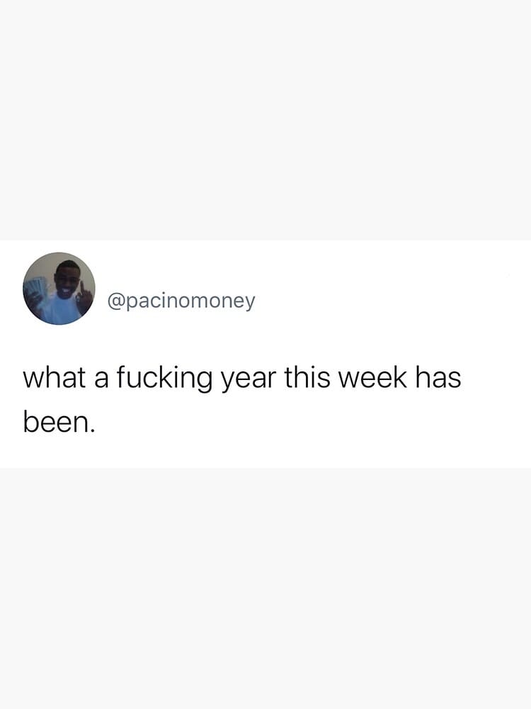 Tweet from @pacinomoney: "What a fucking year this week has been."