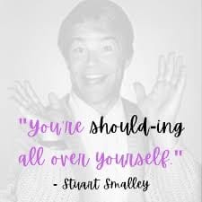 Al Franken as Stuart Smalley "You're should-ing all over yourself."