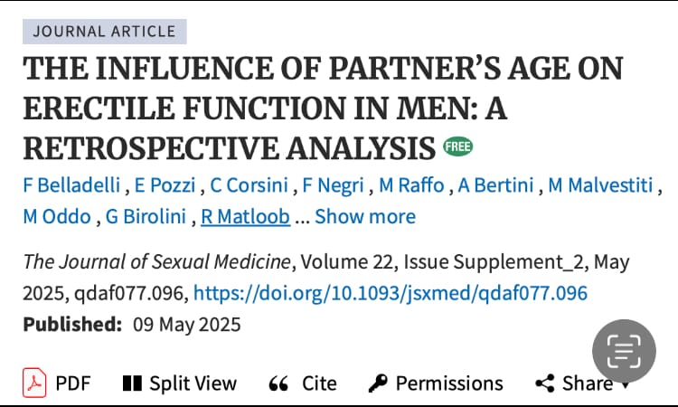 THE INFLUENCE OF PARTNER'S AGE ON ERECTILE FUNCTION IN MEN: A RETROSPECTIVE ANALYSIS F Belladelli, E Pozzi, C Corsini, F Negri, M Raffo, A Bertini, M Malvestiti, M Oddo, G Birolini, R Matloob ... Show more The Journal of Sexual Medicine, Volume 22, Issue Supplement_2, May 2025, qdaf077.096, https://doi.org/10.1093/jsxmed/qdaf077.096 Published: 09 May 2025