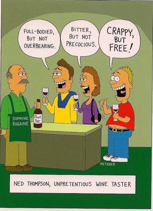 Cartoon depicts a wine tasting. Three people taste a Pinot Noir. One says "full-bodied, but not overbearing." The second says "bitter, but not precocious." The third gives a thumbs-up and says "crappy, but free!" The caption reads: "Ned Thompson, unpretentious wine taster."