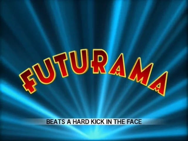 Futurama title screen. Subtitle reads "Beats a hard kick in the face."